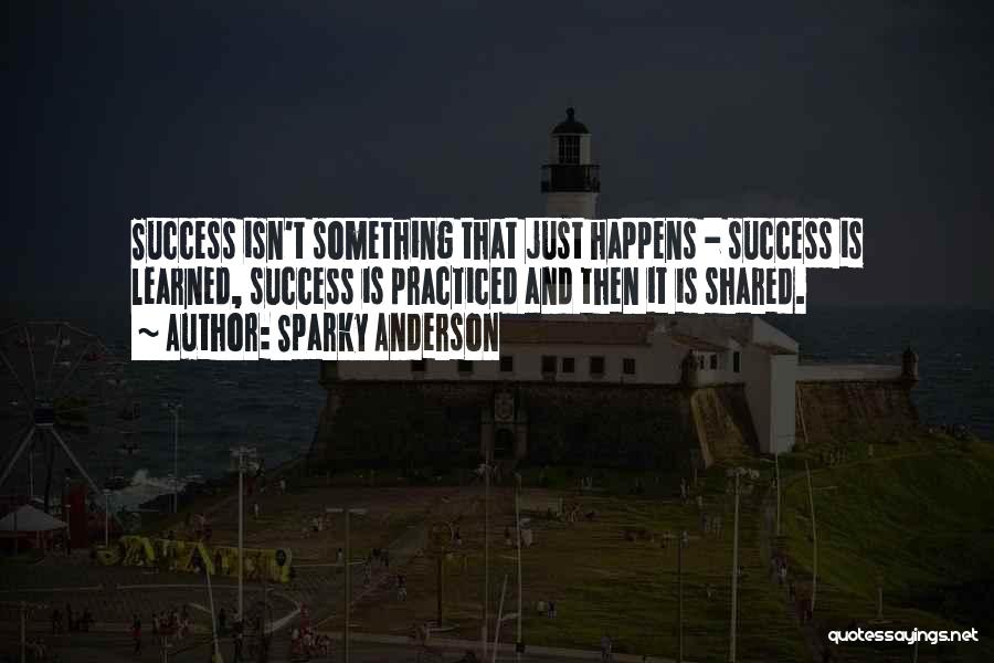 Success Shared Quotes By Sparky Anderson