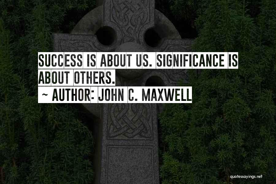 Success Significance Quotes By John C. Maxwell