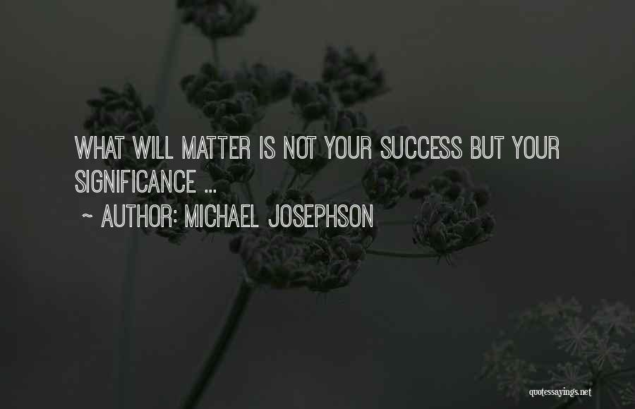 Success Significance Quotes By Michael Josephson