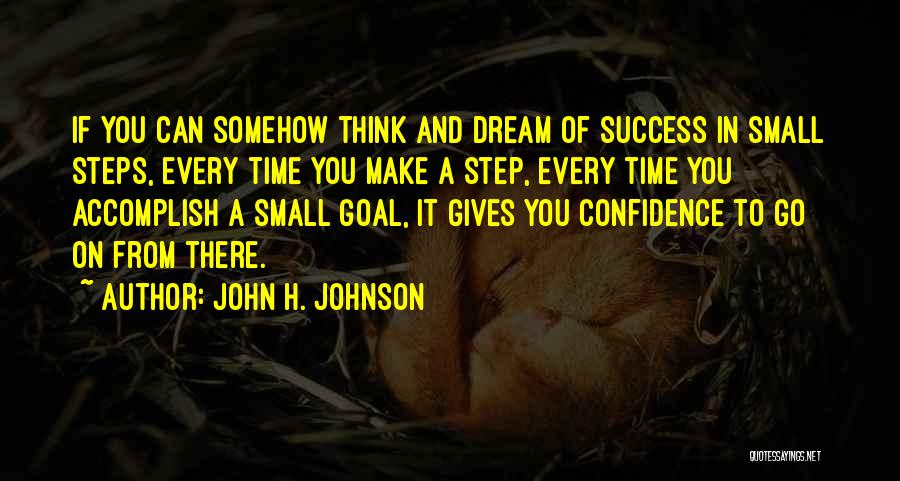 Success Small Steps Quotes By John H. Johnson