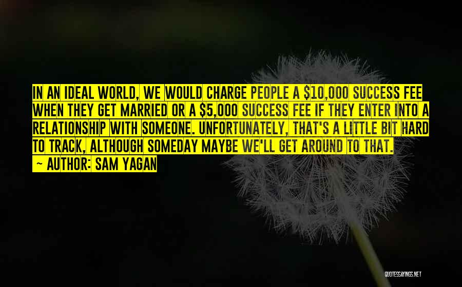 Success Someday Quotes By Sam Yagan