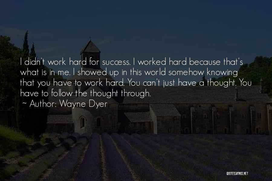 Success Through Hard Work Quotes By Wayne Dyer