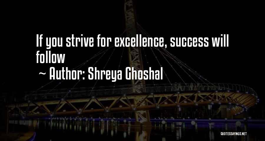 Success Will Follow Quotes By Shreya Ghoshal
