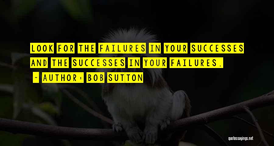 Successes In Life Quotes By Bob Sutton