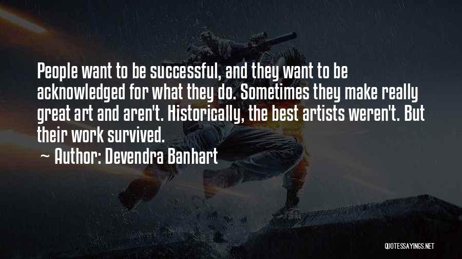 Successful Artists Quotes By Devendra Banhart