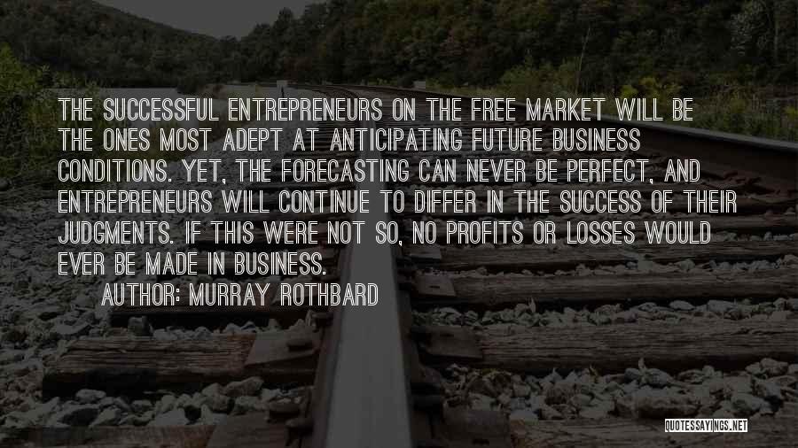 Successful Business Entrepreneurs Quotes By Murray Rothbard