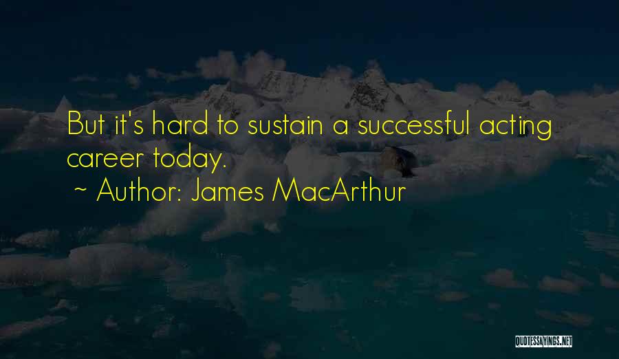 Successful Career Quotes By James MacArthur