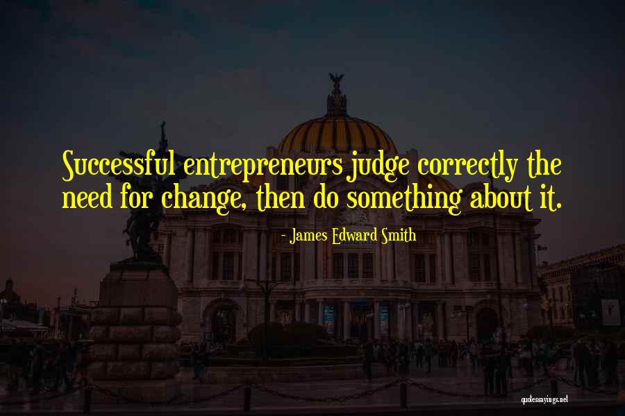 Successful Entrepreneurs Quotes By James Edward Smith Successful Entrepreneurs Quotes By James Edward Smith