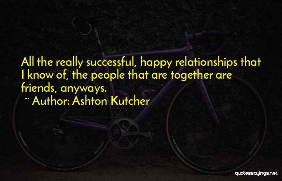 Successful Friends Quotes By Ashton Kutcher