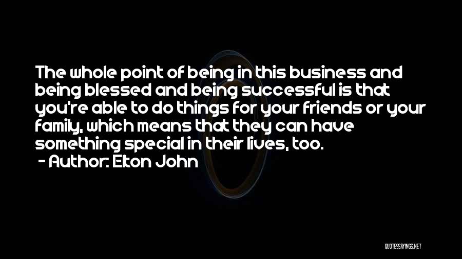Successful Friends Quotes By Elton John