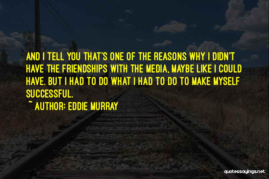 Successful Friendships Quotes By Eddie Murray