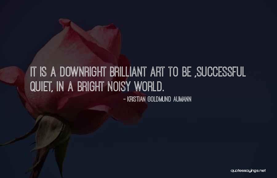 Successful Quiet Quotes By Kristian Goldmund Aumann Successful Quiet Quotes By Kristian Goldmund Aumann
