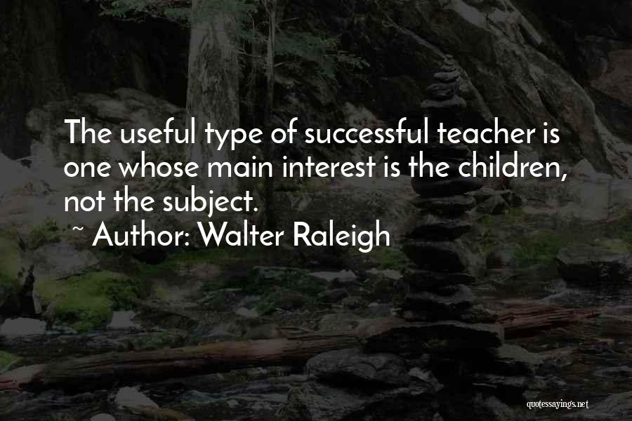 Successful Teaching Quotes By Walter Raleigh