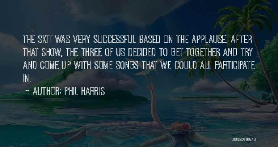 Successful Together Quotes By Phil Harris