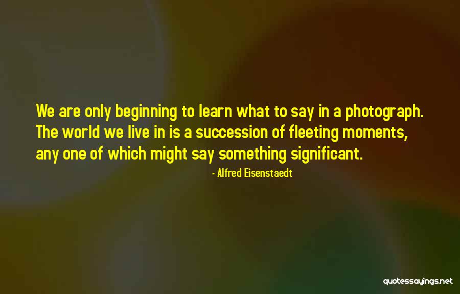 Succession Quotes By Alfred Eisenstaedt