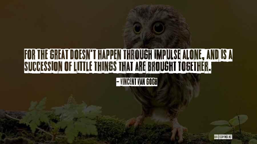 Succession Quotes By Vincent Van Gogh