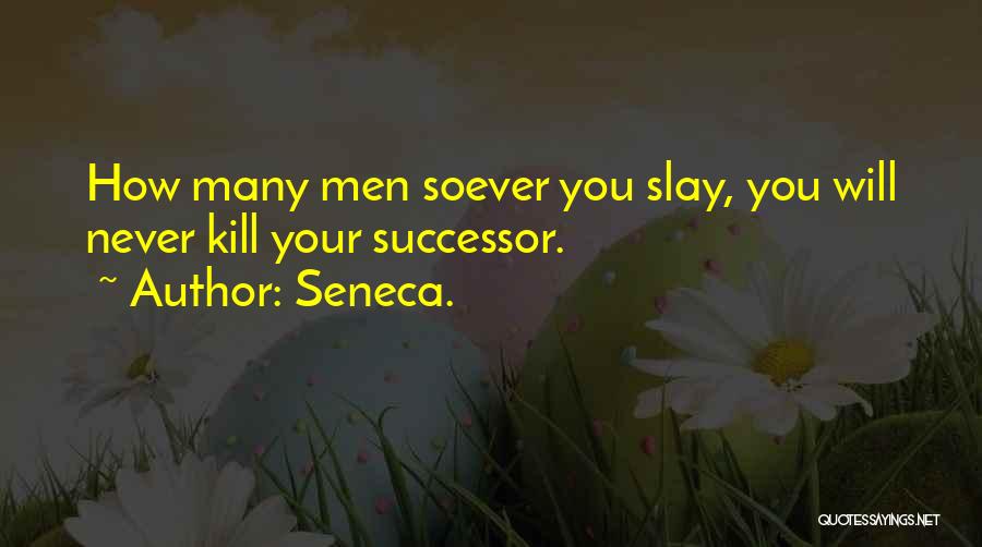 Successor Quotes By Seneca.