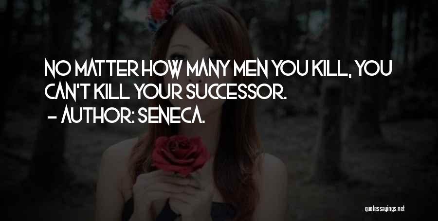 Successor Quotes By Seneca.