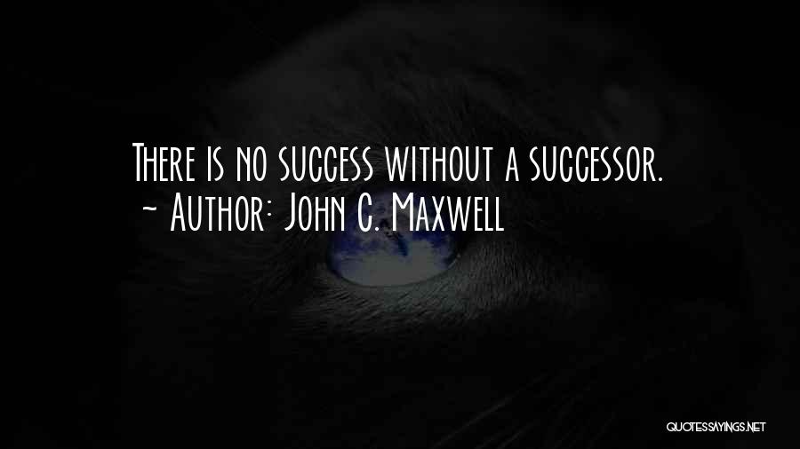 Successors Quotes By John C. Maxwell