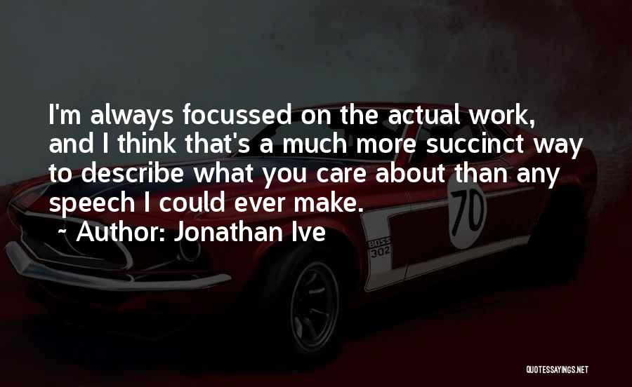 Succinct Quotes By Jonathan Ive