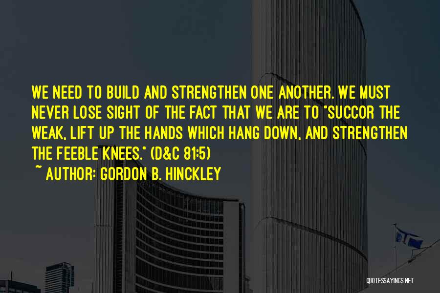 Succor Quotes By Gordon B. Hinckley