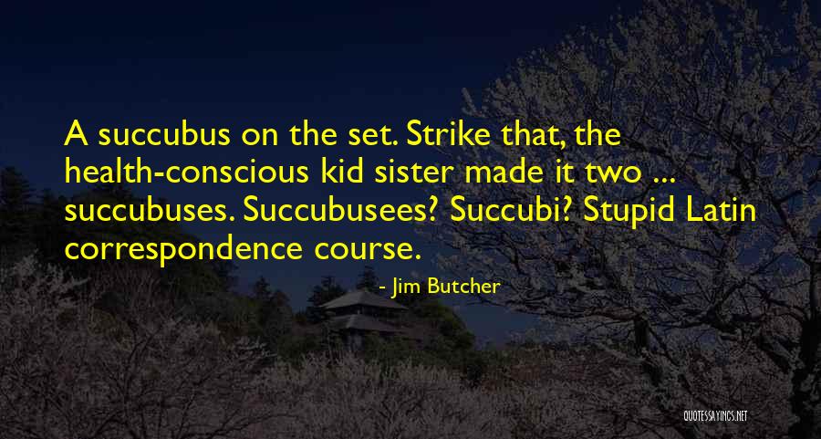 Succubuses Quotes By Jim Butcher Succubuses Quotes By Jim Butcher