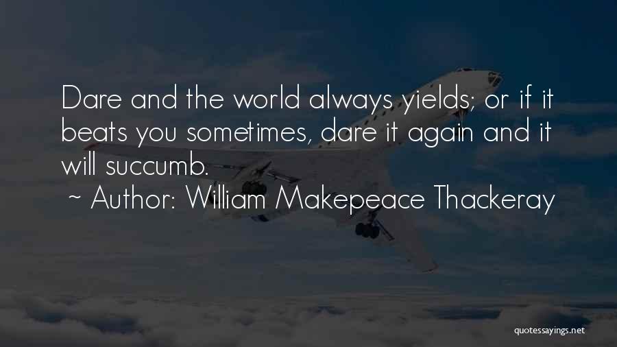 Succumb Quotes By William Makepeace Thackeray