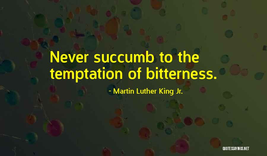 Succumb To Temptation Quotes By Martin Luther King Jr. Succumb To Temptation Quotes By Martin Luther King Jr.