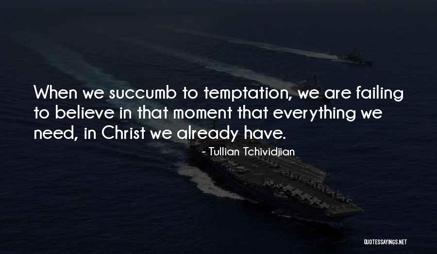 Succumb To Temptation Quotes By Tullian Tchividjian Succumb To Temptation Quotes By Tullian Tchividjian