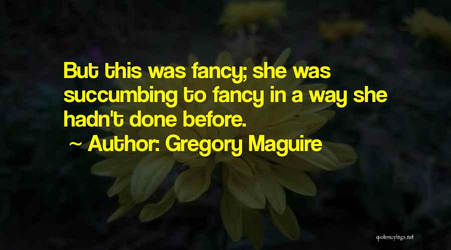 Succumbing Quotes By Gregory Maguire