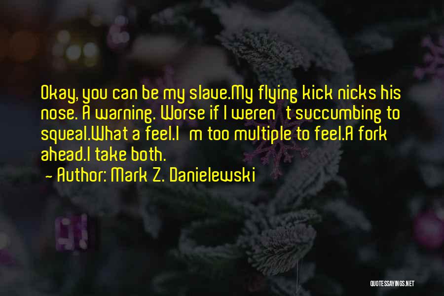 Succumbing Quotes By Mark Z. Danielewski