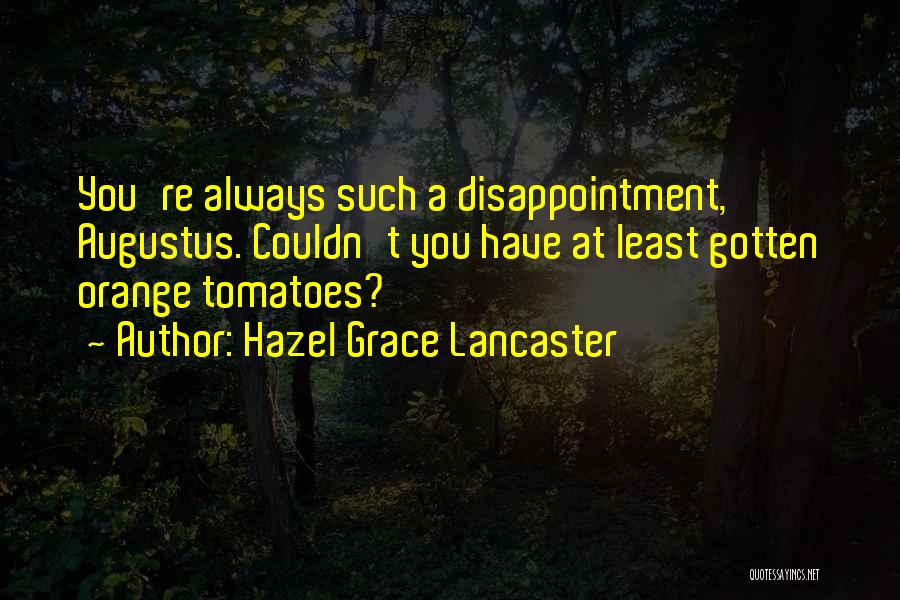 Such A Disappointment Quotes By Hazel Grace Lancaster