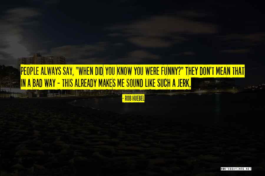 Such A Jerk Quotes By Rob Huebel Such A Jerk Quotes By Rob Huebel