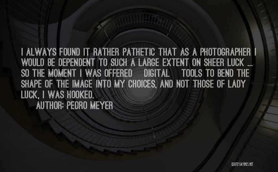 Such A Lady Quotes By Pedro Meyer