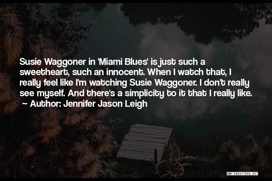 Such A Sweetheart Quotes By Jennifer Jason Leigh