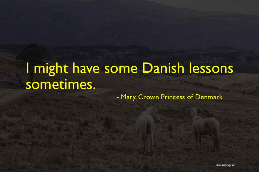 Suchaone Quotes By Mary, Crown Princess Of Denmark Suchaone Quotes By Mary, Crown Princess Of Denmark