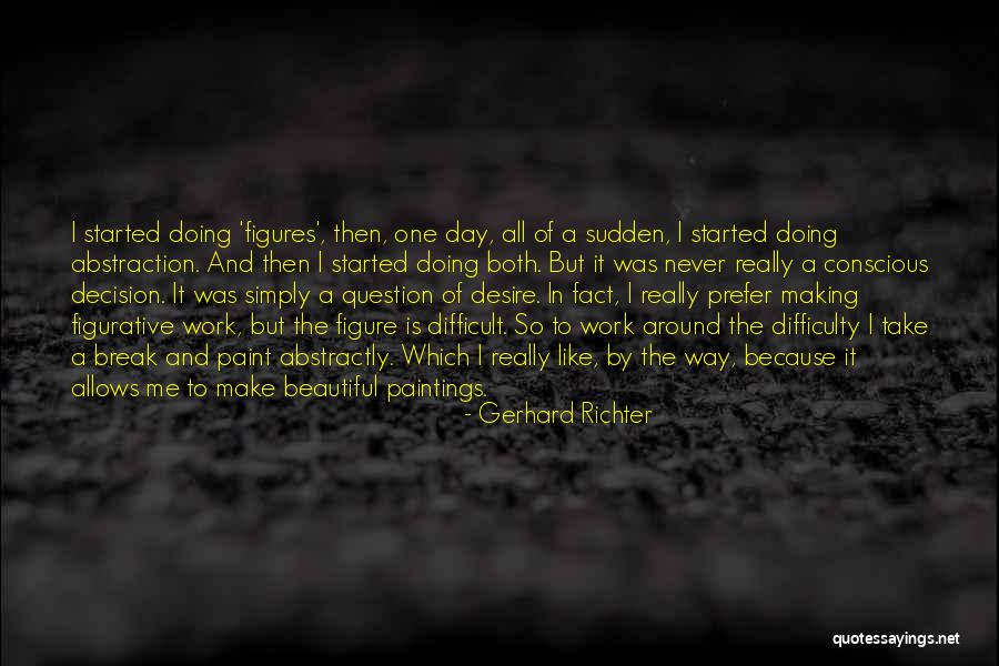 Sudden Break Up Quotes By Gerhard Richter Sudden Break Up Quotes By Gerhard Richter