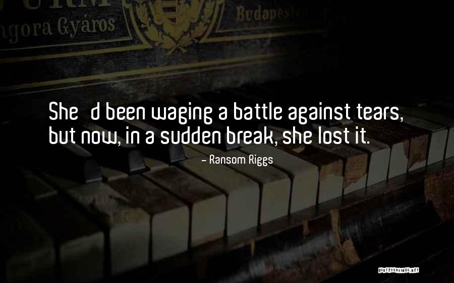 Sudden Break Up Quotes By Ransom Riggs Sudden Break Up Quotes By Ransom Riggs