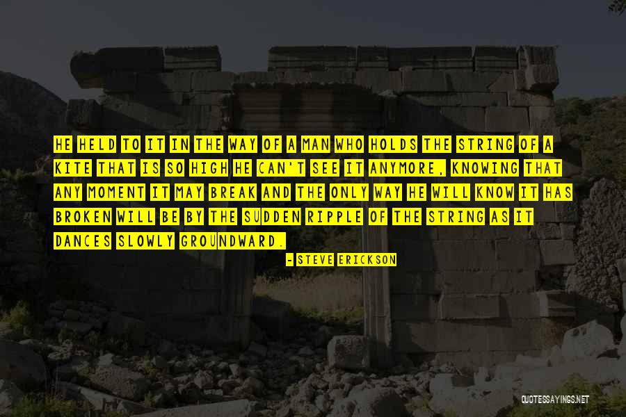 Sudden Break Up Quotes By Steve Erickson Sudden Break Up Quotes By Steve Erickson