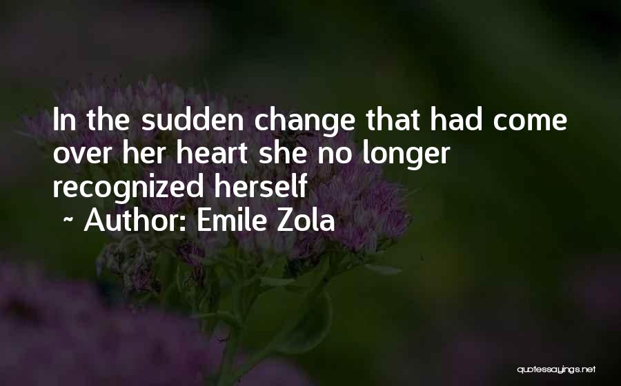 Sudden Change Quotes By Emile Zola