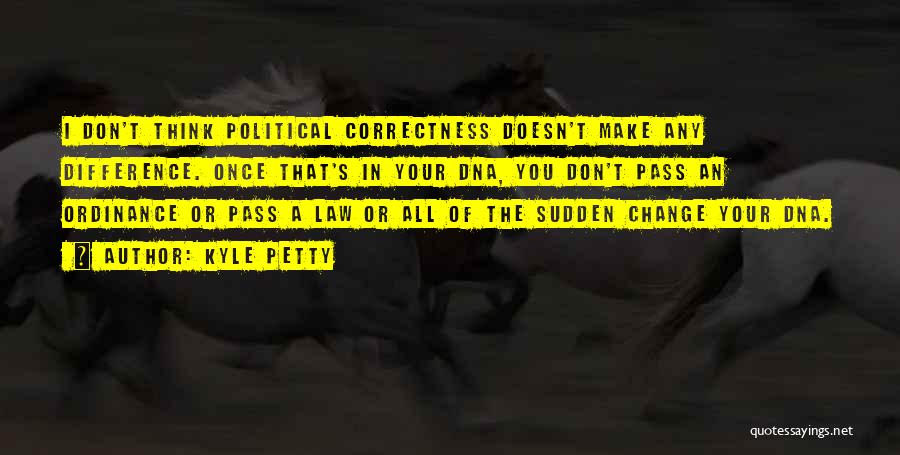 Sudden Change Quotes By Kyle Petty