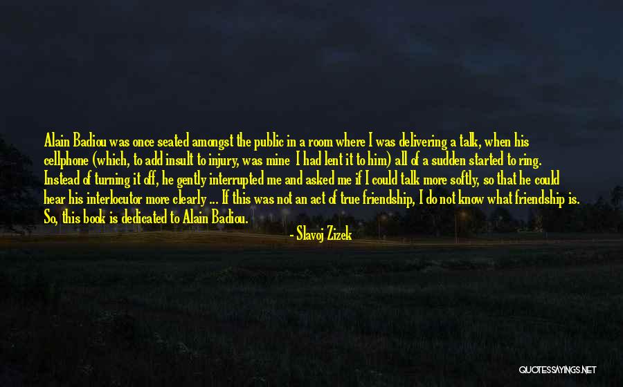 Sudden Friendship Quotes By Slavoj Zizek Sudden Friendship Quotes By Slavoj Zizek