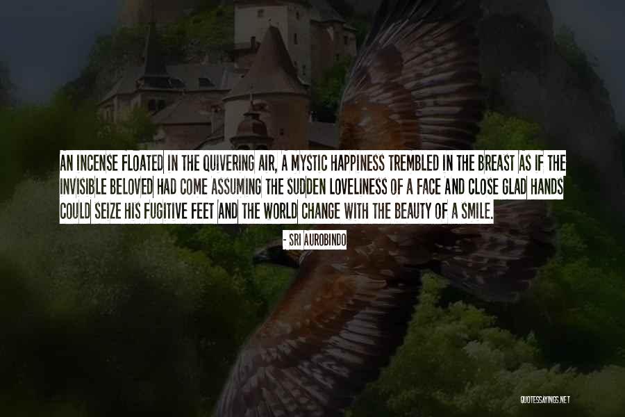 Sudden Happiness Quotes By Sri Aurobindo Sudden Happiness Quotes By Sri Aurobindo