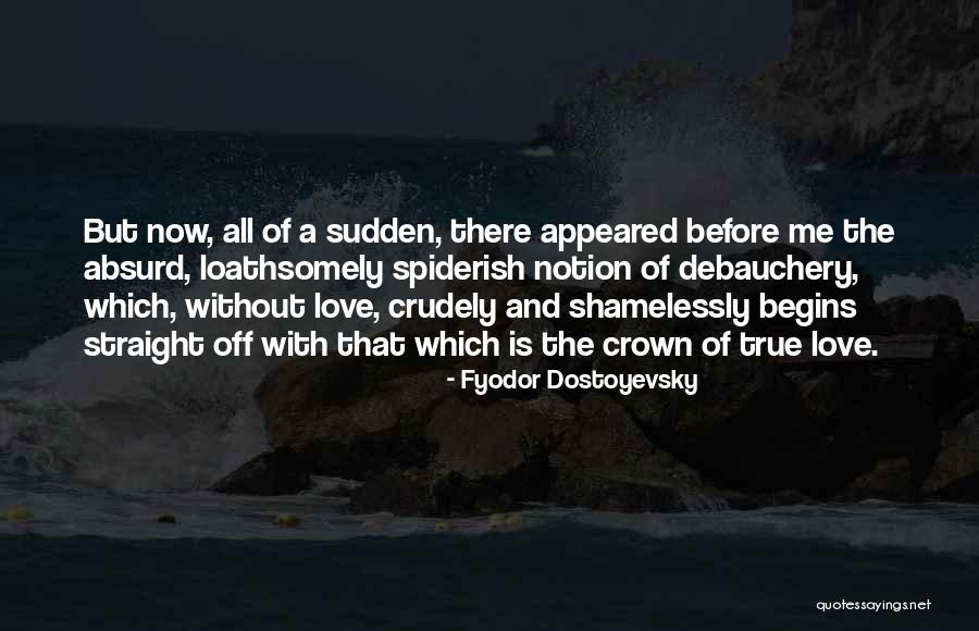 Sudden Love Quotes By Fyodor Dostoyevsky