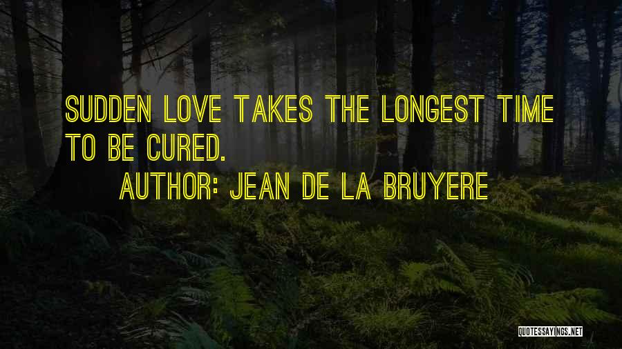 Sudden Love Quotes By Jean De La Bruyere