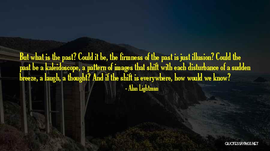 Sudden Shift Quotes By Alan Lightman Sudden Shift Quotes By Alan Lightman