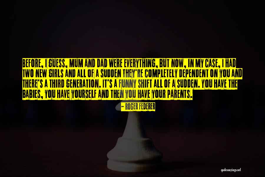 Sudden Shift Quotes By Roger Federer Sudden Shift Quotes By Roger Federer