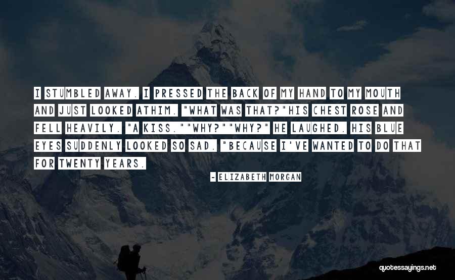 Suddenly Sad Quotes By Elizabeth Morgan Suddenly Sad Quotes By Elizabeth Morgan