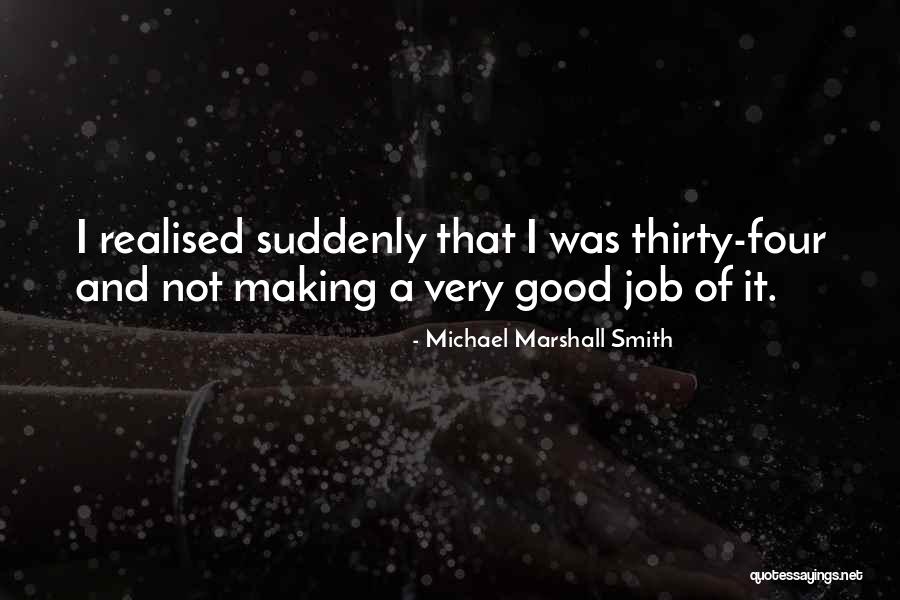 Suddenly Thirty Quotes By Michael Marshall Smith Suddenly Thirty Quotes By Michael Marshall Smith