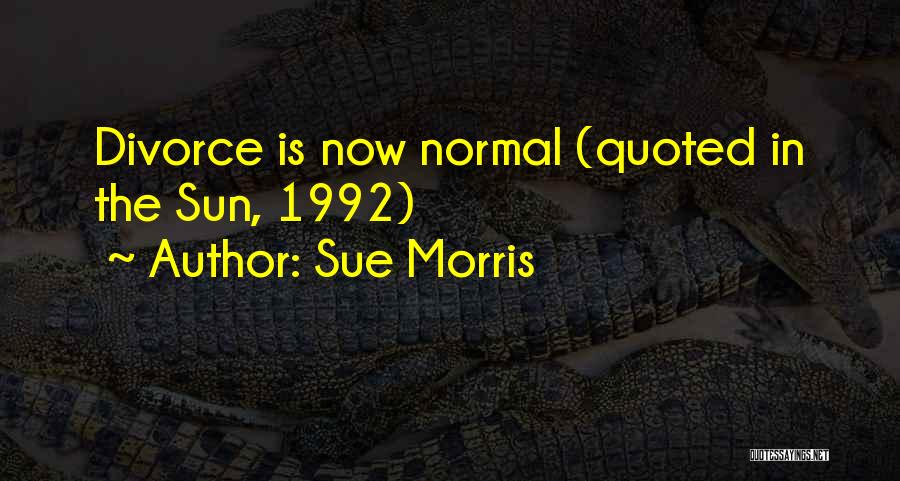 Sue Morris Quotes 1851266